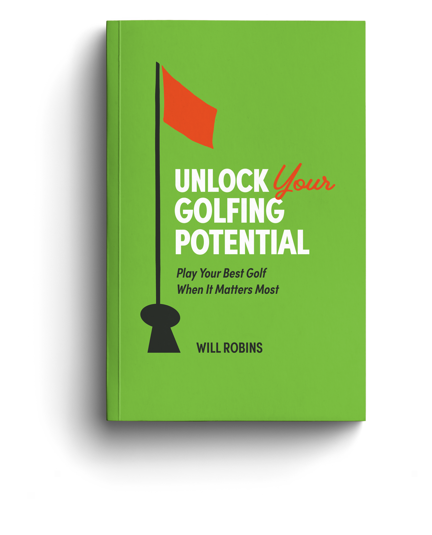 A copy of Will Robins's new golf book, "Unlock Your Golfing Potential."